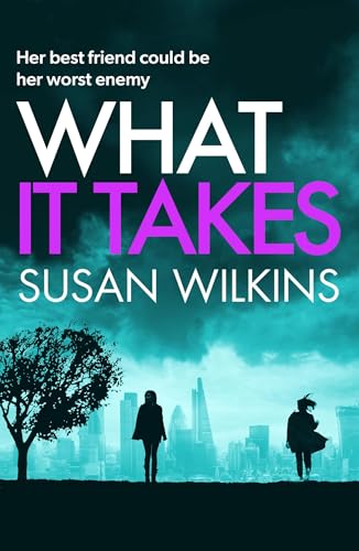 What It Takes: Her best friend could be her worst enemy. A sensational psychological thriller.