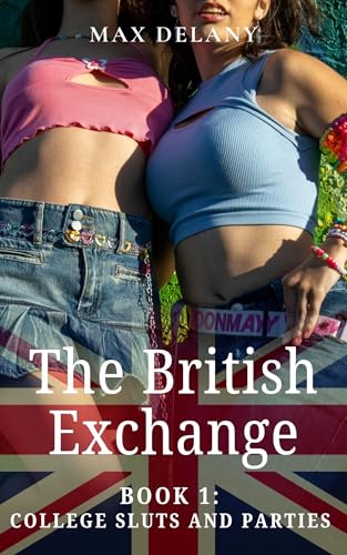 The British Exchange - Book 1: College Sluts and Parties
