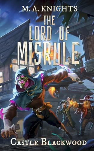 The Lord of Misrule: The hilarious first book in the new fantasy series Castle Blackwood by TikTok book awards 2024 shortlisted author M.A.Knights