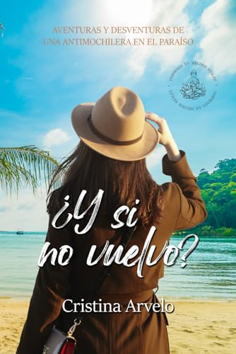 ¿Y si no vuelvo? Aventuras y desventuras de una antimochilera en el paraíso