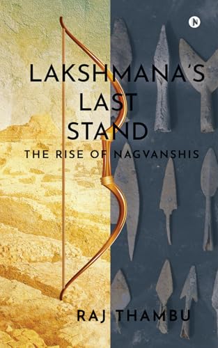 Lakshmana’s Last Stand : The Rise of Nagvanshis