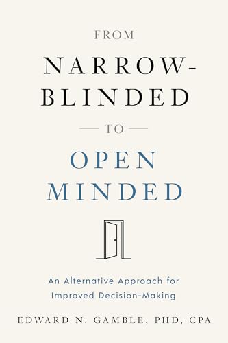 From Narrow-Blinded to Open Minded: An Alternative Approach for Improved Decision-Making