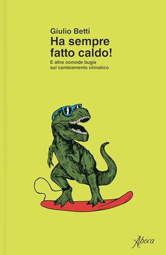Ha sempre fatto caldo! E altre comode bugie sul cambiamento climatico