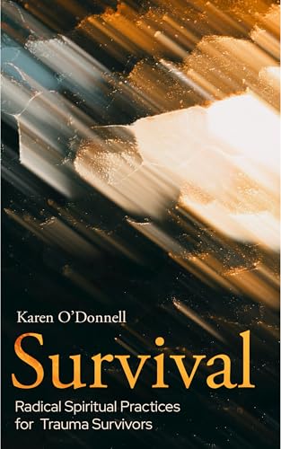 Survival: Radical Spiritual Practices for Trauma Survivors