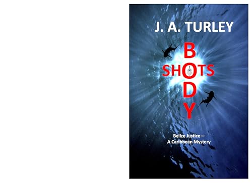 Body Shots: Belize Justice--A Caribbean Mystery
