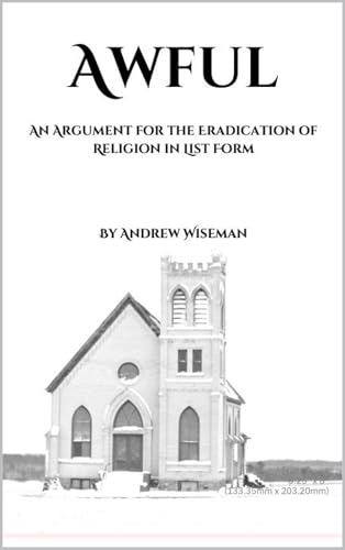 Awful: An Argument for the Eradication of Religion in List Form by ...