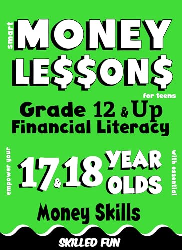 Smart Money Lessons for Teens: Grade 12 & Up Financial Literacy: Empower Your 17 & 18 Year Olds with Essential Money Skills