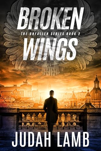 Broken Wings: A Christian Supernatural Thriller and Suspense Novel (The Unfallen Series