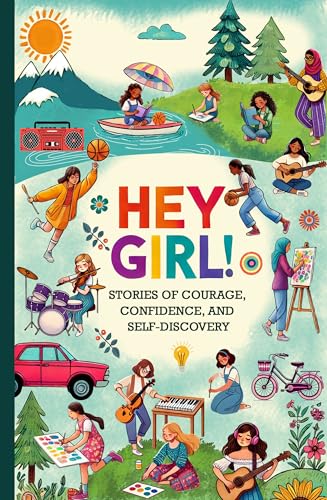 Hey Girl!: Stories of Courage, Confidence, and Self-Discovery