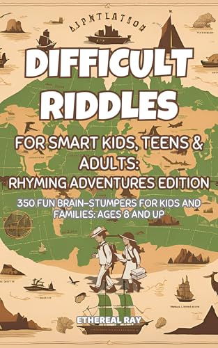 Difficult Riddles for Smart Kids, Teens, & Adults: Adventures and Exploration Edition - with Answered Illustrations!: 350 Fun Brain-Stumpers For Kids, ...