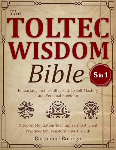 The Toltec Wisdom Bible: [5 in 1] Embarking on the Toltec Path to Self ...