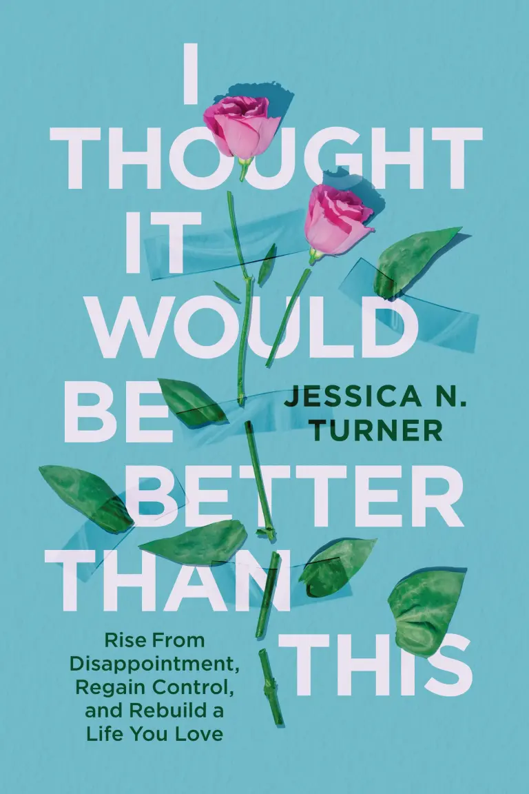 I Thought It Would Be Better Than This: Rise From Disappointment, Regain Control, and Rebuild a Life You Love
