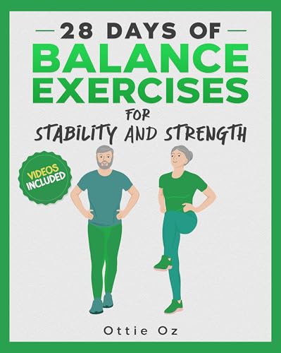 28 Days of Balance Exercises for Stability and Strength : 10 Minutes Daily Exercise Routines to Boost Stability and Increase Core Strength for Seniors. Illustrations, Videos and Progress Tracker.