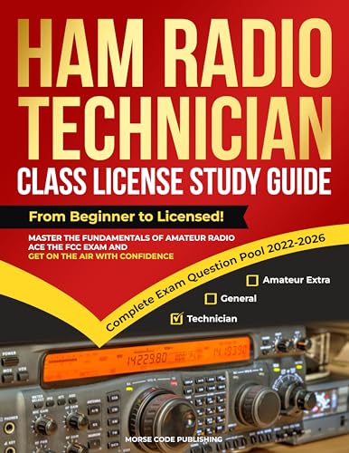 Ham Radio Technician Class License Study Guide: From Beginner to Licensed! Master the Fundamentals of Amateur Radio, Ace the FCC Exam and Get on the Air ...