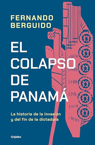 El colapso de Panamá: La historia de la invasion y el fin de la dictadura