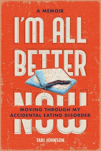I'm All Better Now: Moving Through My Accidental Eating Disorder