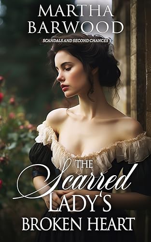 The Scarred Lady’s Broken Heart: A Historical Regency Romance Novel