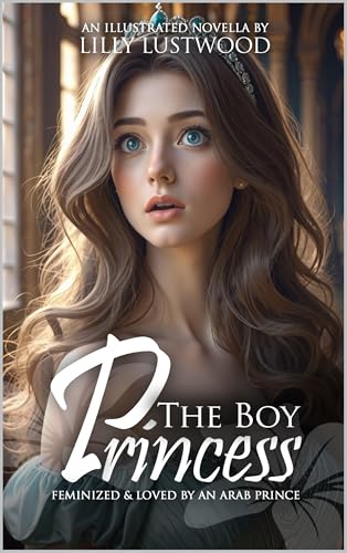 The Boy Princess: Feminized And Loved By An Arab Prince