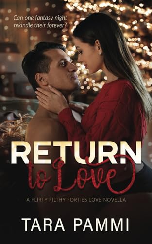 Return To Love: A Steamy Marriage in Trouble Novella (Flirty Filthy Forties Love)