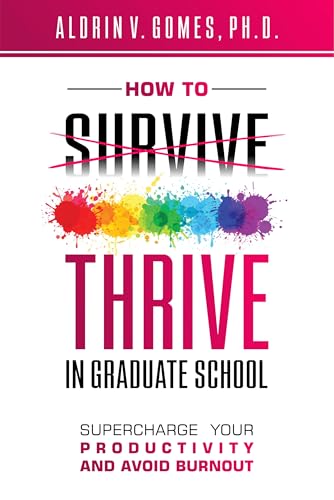 How to Thrive in Graduate School: Supercharge Your Productivity and Avoid Burnout