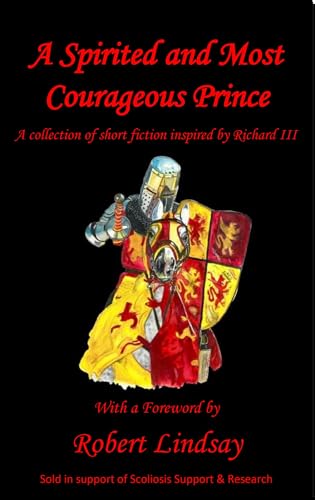 A Spirited and Most Courageous Prince: A third anthology of short stories inspired by King Richard III