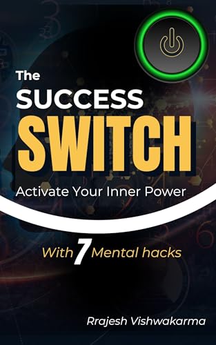 THE SUCCESS SWITCH: Activate your Inner Power with 7 Mental Hacks