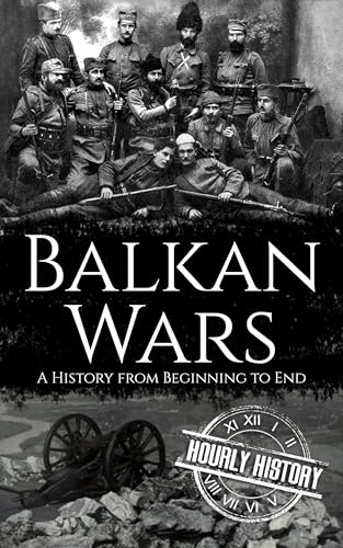 Balkan Wars: A History from Beginning to End
