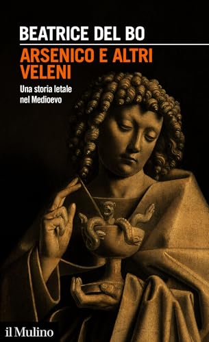 Arsenico e altri veleni: Una storia letale nel Medioevo (Intersezioni)