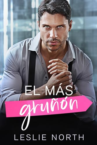 El más gruñón: Romance de opuestos al estilo multimillonario (Los arrogantes millonarios de Glenhaven)