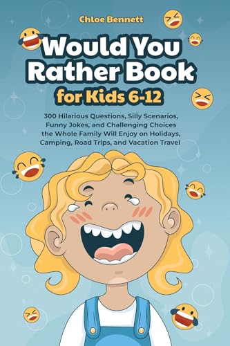Would You Rather Book for Kids 6-12: 300 Hilarious Questions, Silly ...