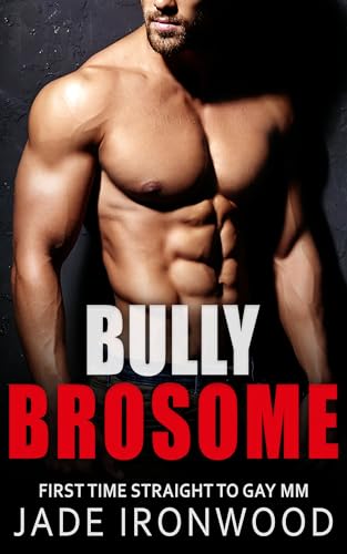 Bully Brosome: Straight to Gay M/M First Time