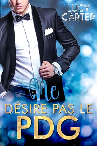 Ne désire pas le PDG: Une nuit avec le PDG (pdg milliardaire t. 3)