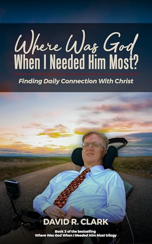 Where Was God When I Needed Him Most?: Finding Daily Connection With Christ