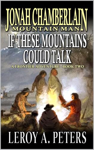 Jonah Chamberlain: Mountain Man: If These Mountains Could Talk: A Frontier Adventure