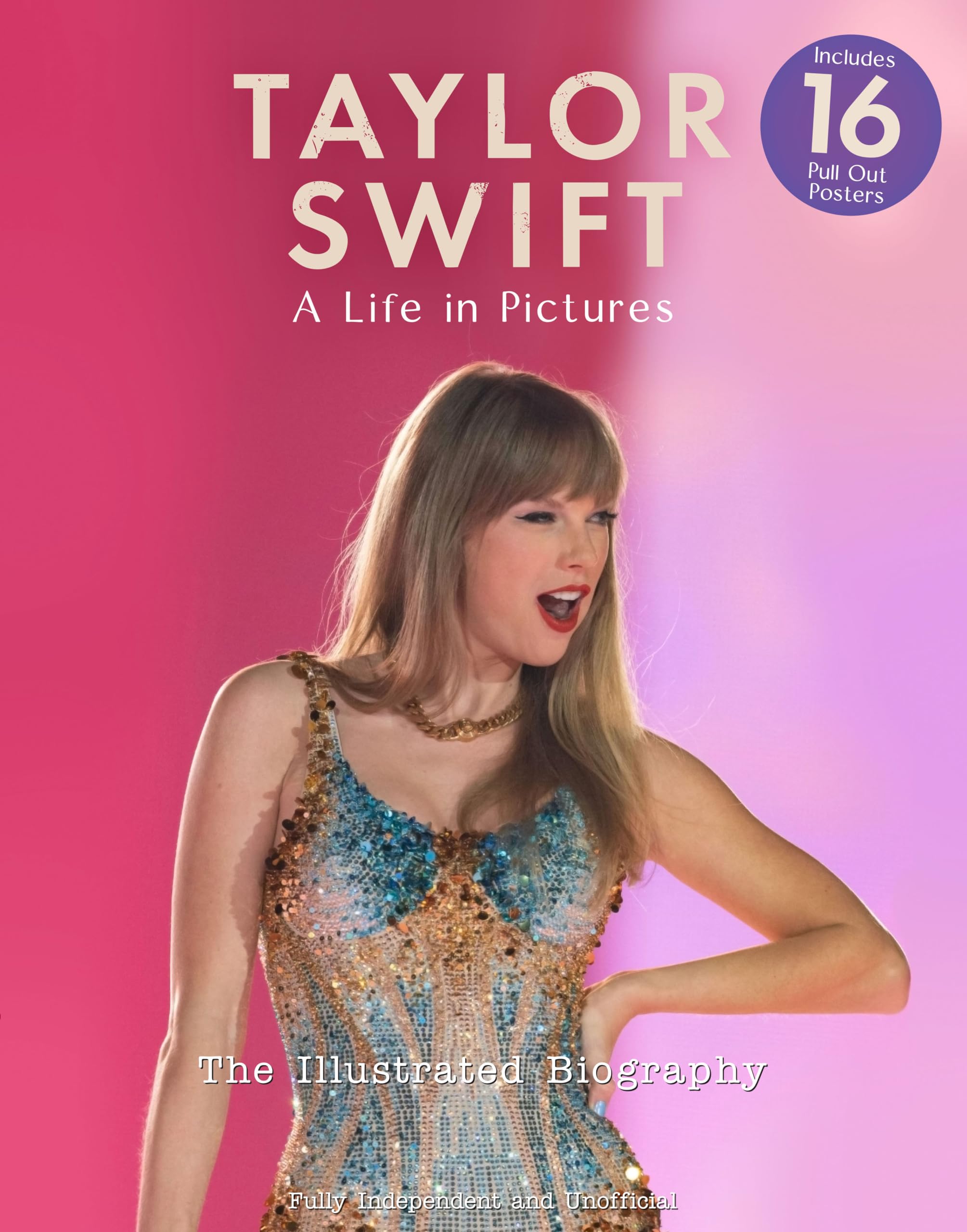 Taylor Swift: A Life in Pictures - The Illustrated Biography: independent and unofficial