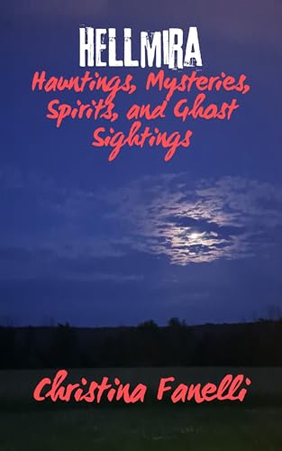 HELLmira: Hauntings, Mysteries, Spirits, and Ghost Sightings