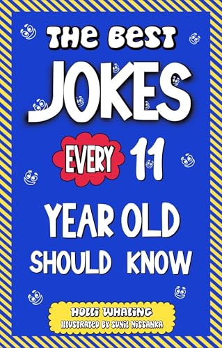 The Best Jokes Every 11 Year Old Should Know: Funny Jokes to Make You Laugh. Knock Knock Jokes, Riddles, Question and Answers for Tween Boys and Girls