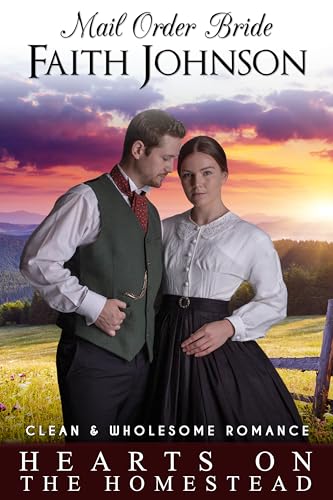 Mail Order Bride: Hearts on the Homestead: Clean and Wholesome Western Historical Romance