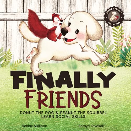 Finally Friends: Donut the Dog & Peanut the Squirrel Learn Social Skills