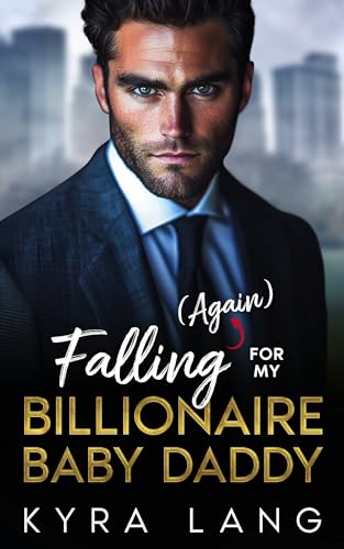 Falling (Again) for my Billionaire Baby Daddy
