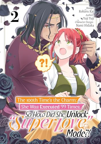 The 100th Time’s the Charm: She Was Executed 99 Times, So How Did She Unlock “Super Love” Mode?! (Manga) Volume 2