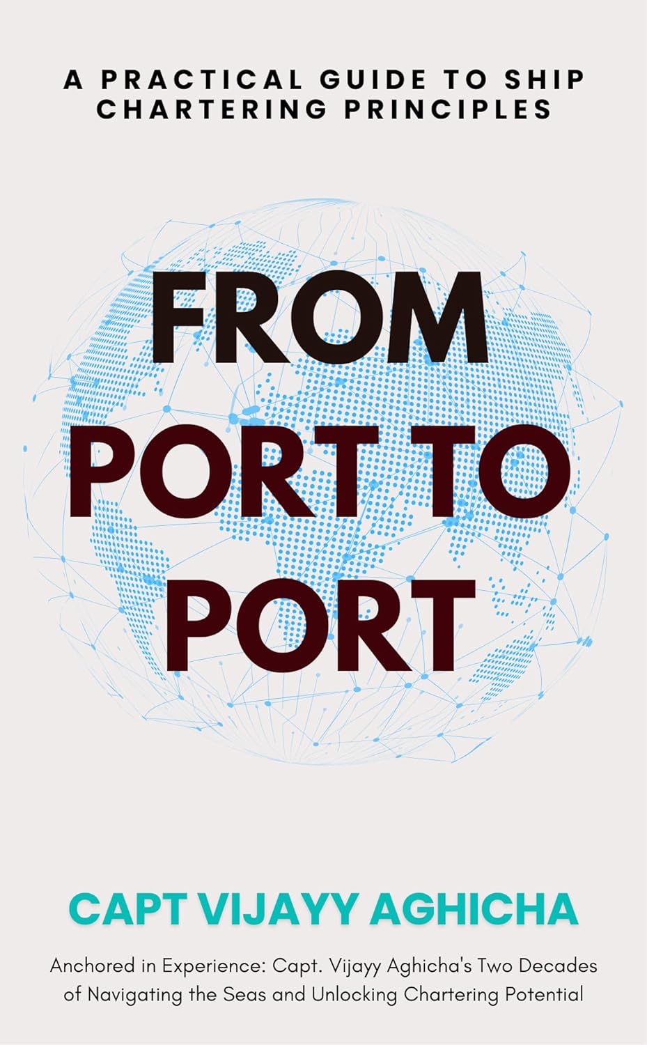 From Port To Port — A Practical Guide To Ship Chartering Principles