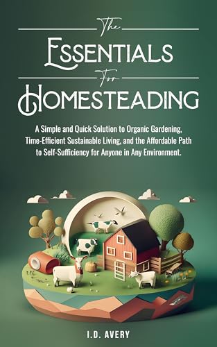 The Essentials For Homesteading : A Simple and Quick Solution to ...