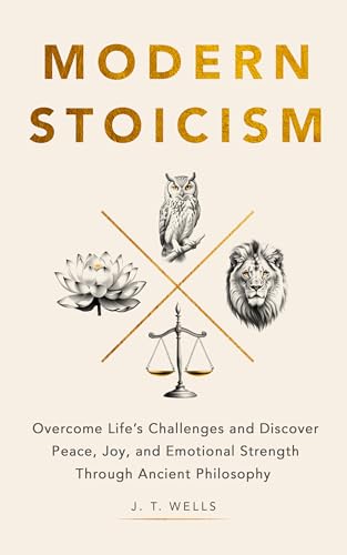 Modern Stoicism: Overcome Life’s Challenges and Discover Peace, Joy, and Emotional Strength Through Ancient Philosophy