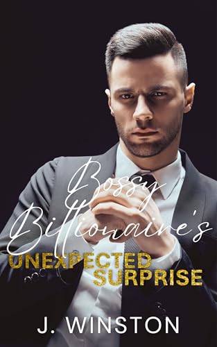 Bossy Billionaire's Unexpected Surprise : A Second Chance Secret Baby Romance