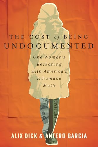 The Cost of Being Undocumented: One Woman's Reckoning with America's Inhumane Math