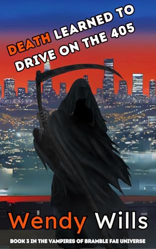 Death Learned to Drive on the 405: Book 3 The Vampires Of Bramble Fae Universe