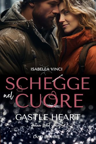 Schegge nel cuore: castle heart: [military romance, friends to lovers, suspence] (I romance Land Editore)