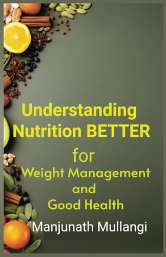 Understanding Nutrition Better: For Weight Management & Good Health