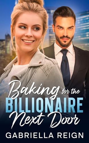 Baking for the Billionaire Next Door: A Clean & Wholesome Romance